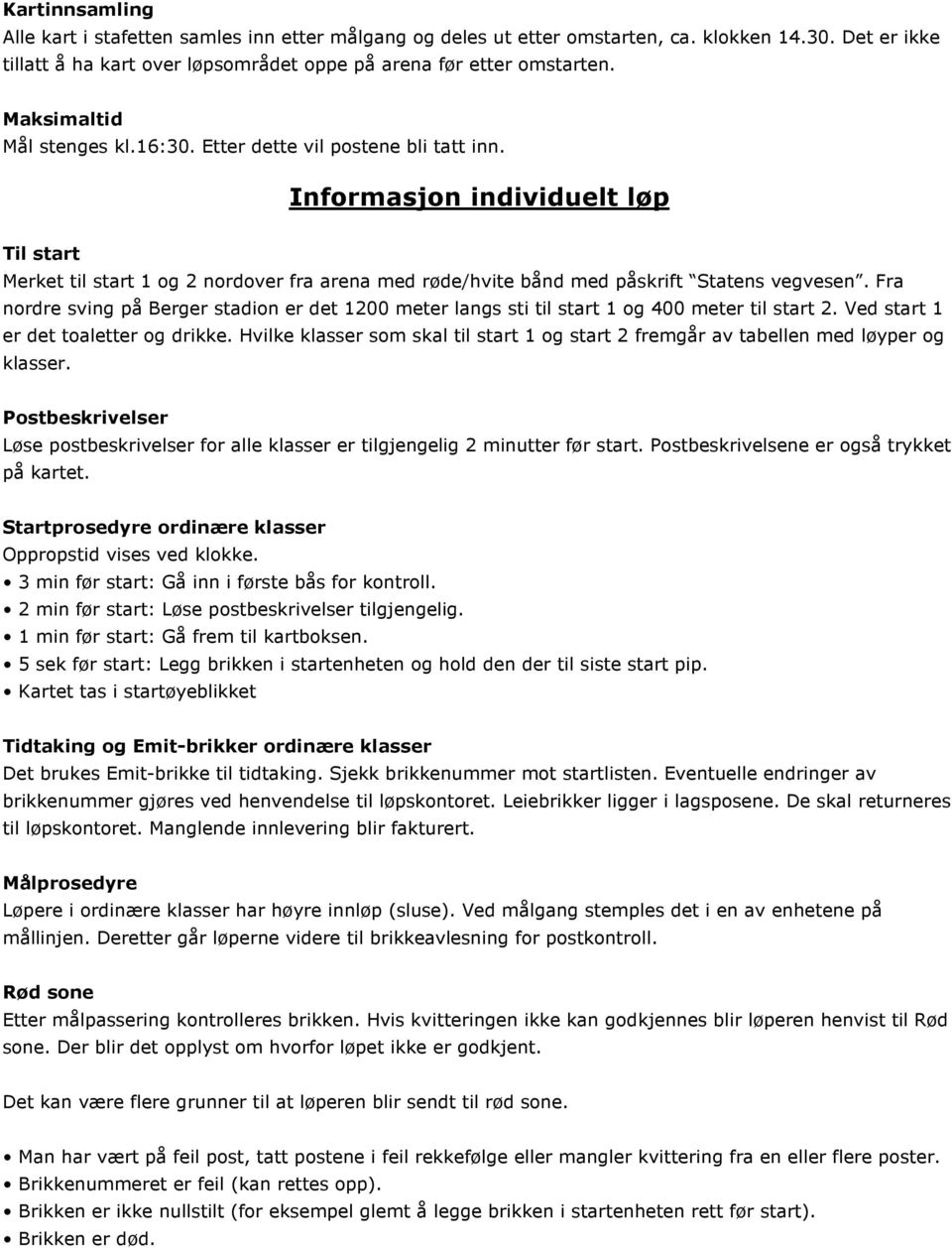 Informasjon individuelt løp Til start Merket til start 1 og 2 nordover fra arena med røde/hvite bånd med påskrift Statens vegvesen.