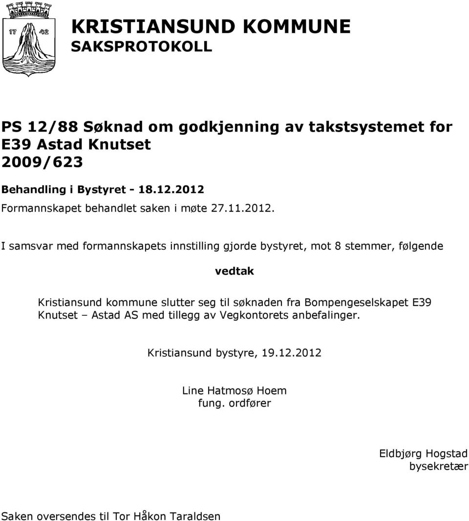 Formannskapet behandlet saken i møte 27.11.2012.