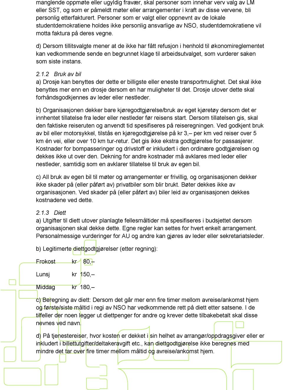 d) Dersom tillitsvalgte mener at de ikke har fått refusjon i henhold til økonomireglementet kan vedkommende sende en begrunnet klage til arbeidsutvalget, som vurderer saken som siste instans. 2.1.