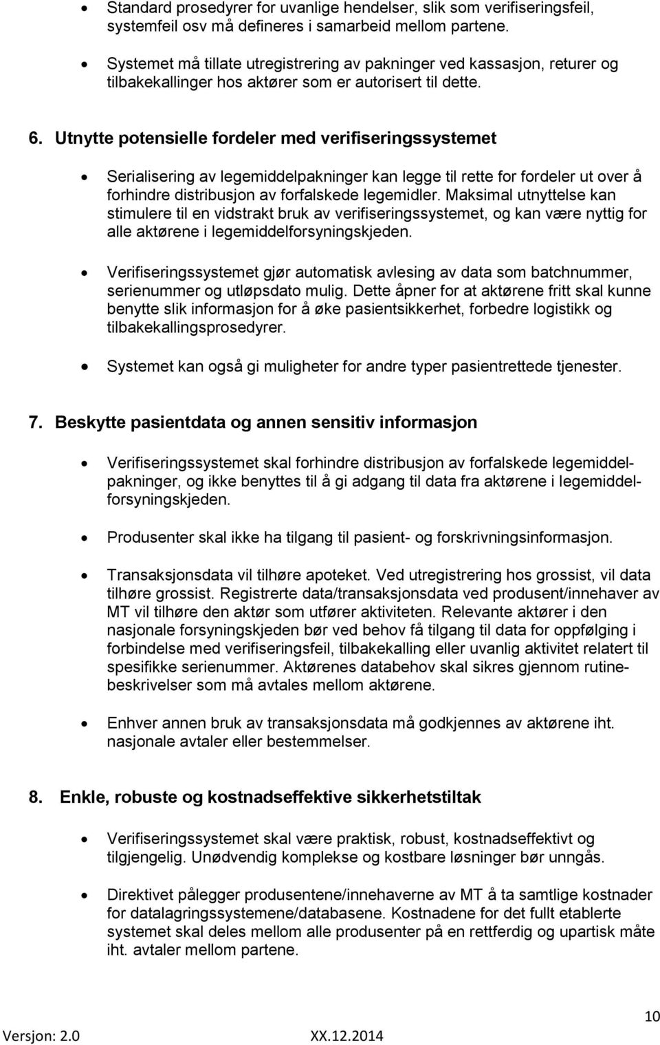 Utnytte potensielle fordeler med verifiseringssystemet Serialisering av legemiddelpakninger kan legge til rette for fordeler ut over å forhindre distribusjon av forfalskede legemidler.