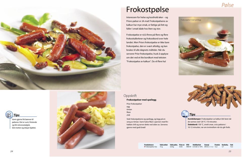 Men Priors frokostpølse er ikke bare frokostpølse, den er svært allsidig, og kan brukes til alle døgnets måltider.