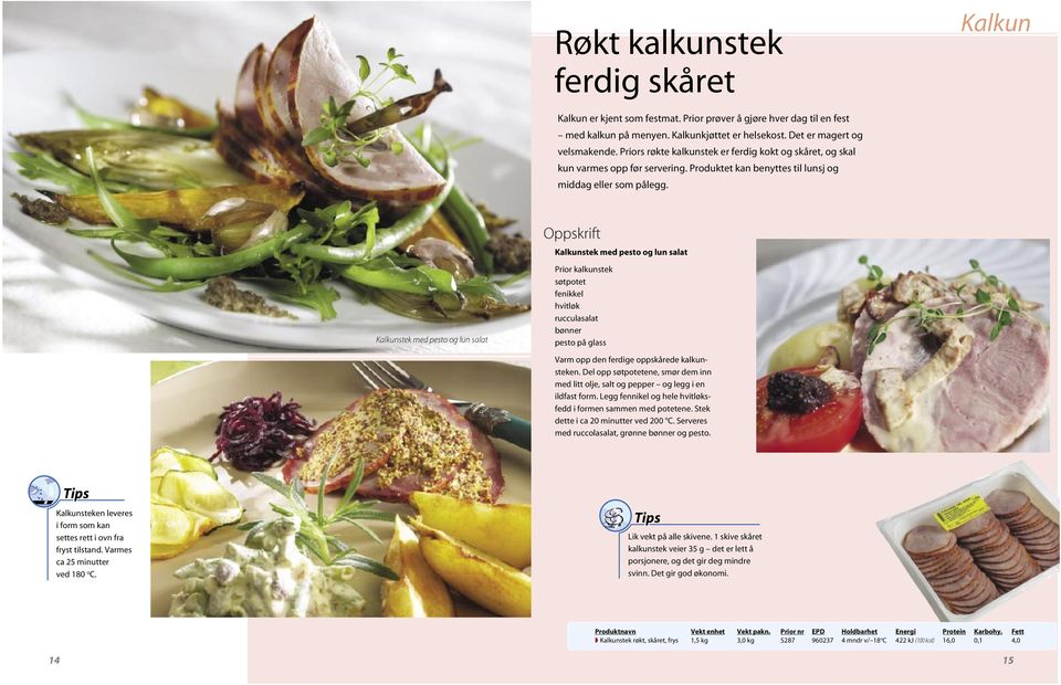 Kalkunstek med pesto og lun salat Kalkunstek med pesto og lun salat Prior kalkunstek søtpotet fenikkel hvitløk rucculasalat bønner pesto på glass Varm opp den ferdige oppskårede kalkunsteken.