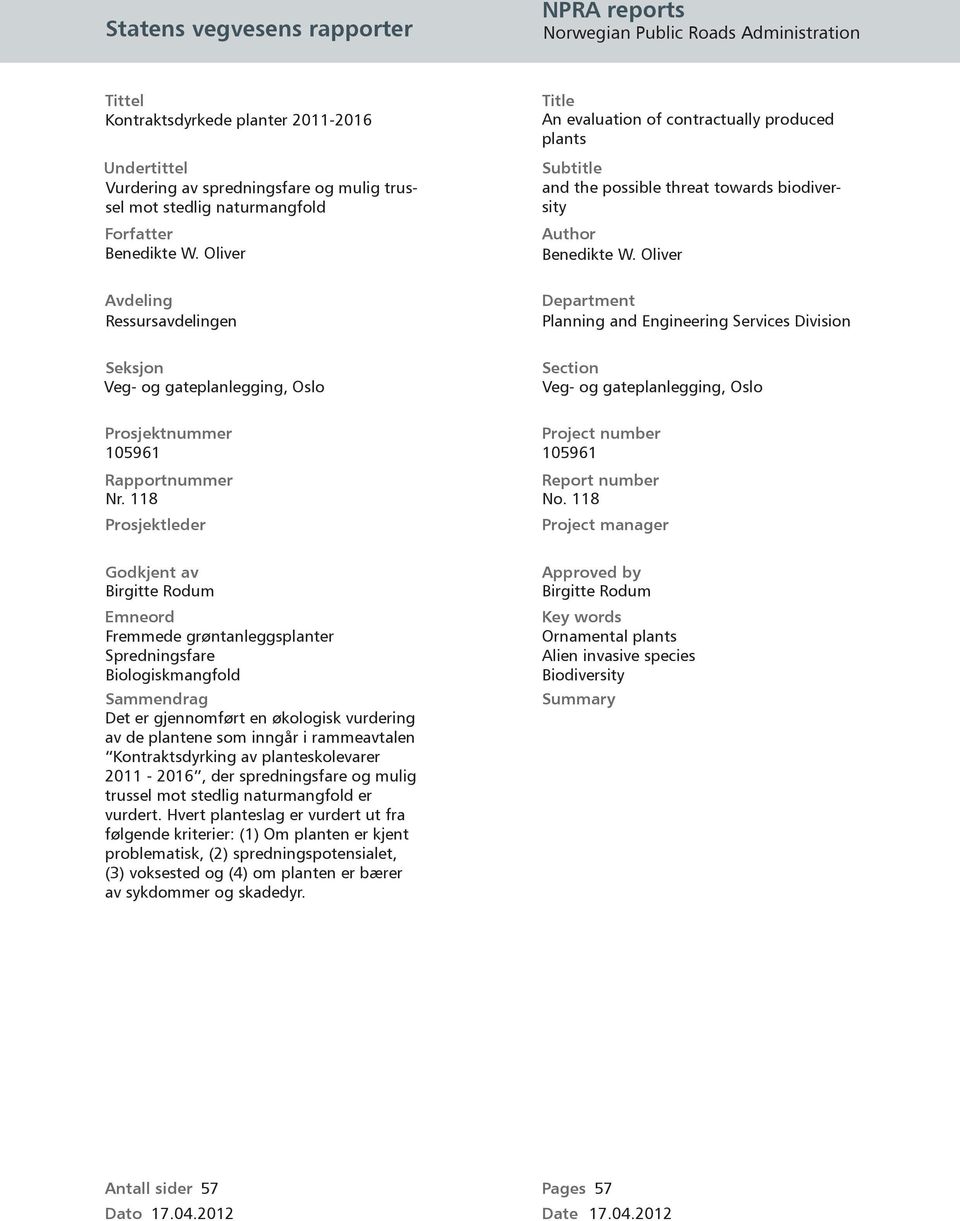 Oliver Avdeling Ressursavdelingen Seksjon Veg- og gateplanlegging, Oslo Title An evaluation of contractually produced plants Subtitle and the possible threat towards biodiversity Author Benedikte W.