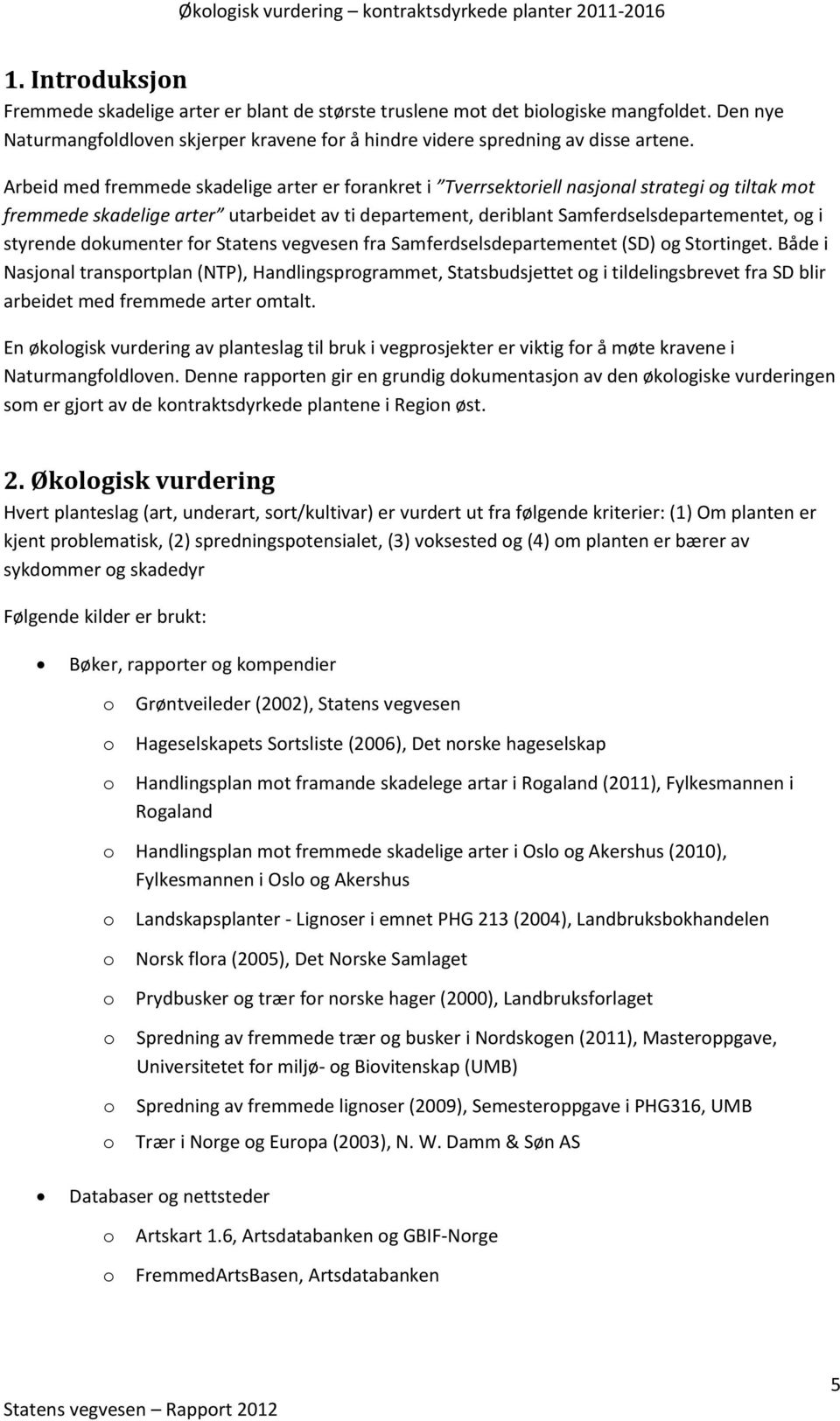 styrende dokumenter for Statens vegvesen fra Samferdselsdepartementet (SD) og Stortinget.