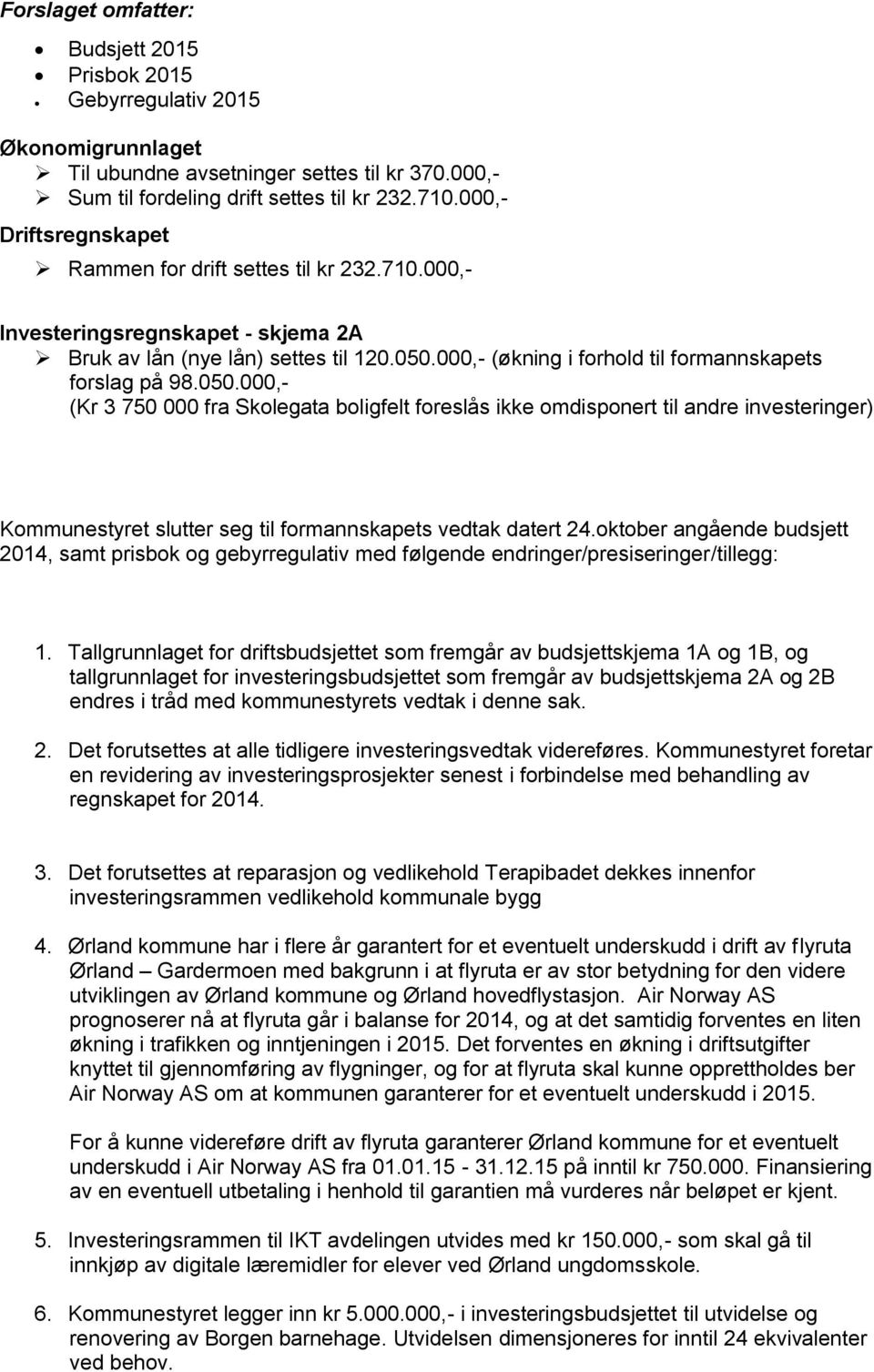 000,- (økning i forhold til formannskapets forslag på 98.050.