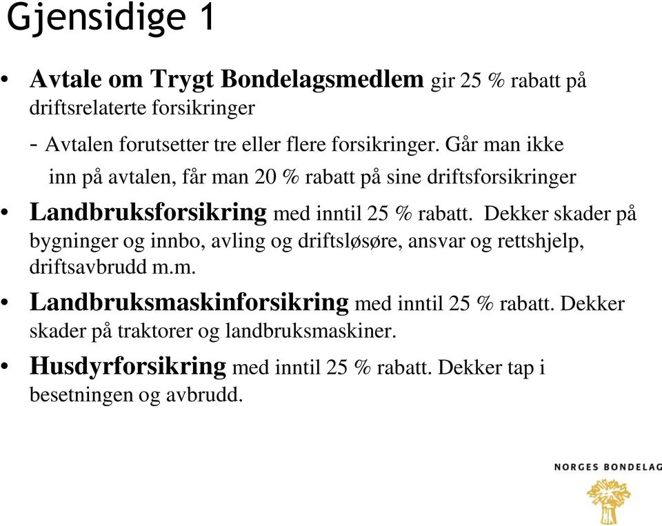 Dekker skader på bygninger og innbo, avling og driftsløsøre, ansvar og rettshjelp, driftsavbrudd m.