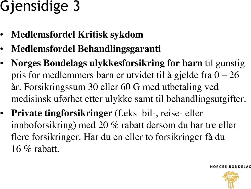 Forsikringssum 30 eller 60 G med utbetaling ved medisinsk uførhet etter ulykke samt til behandlingsutgifter.