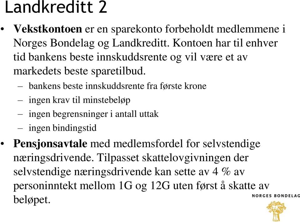 bankens beste innskuddsrente fra første krone ingen krav til minstebeløp ingen begrensninger i antall uttak ingen bindingstid