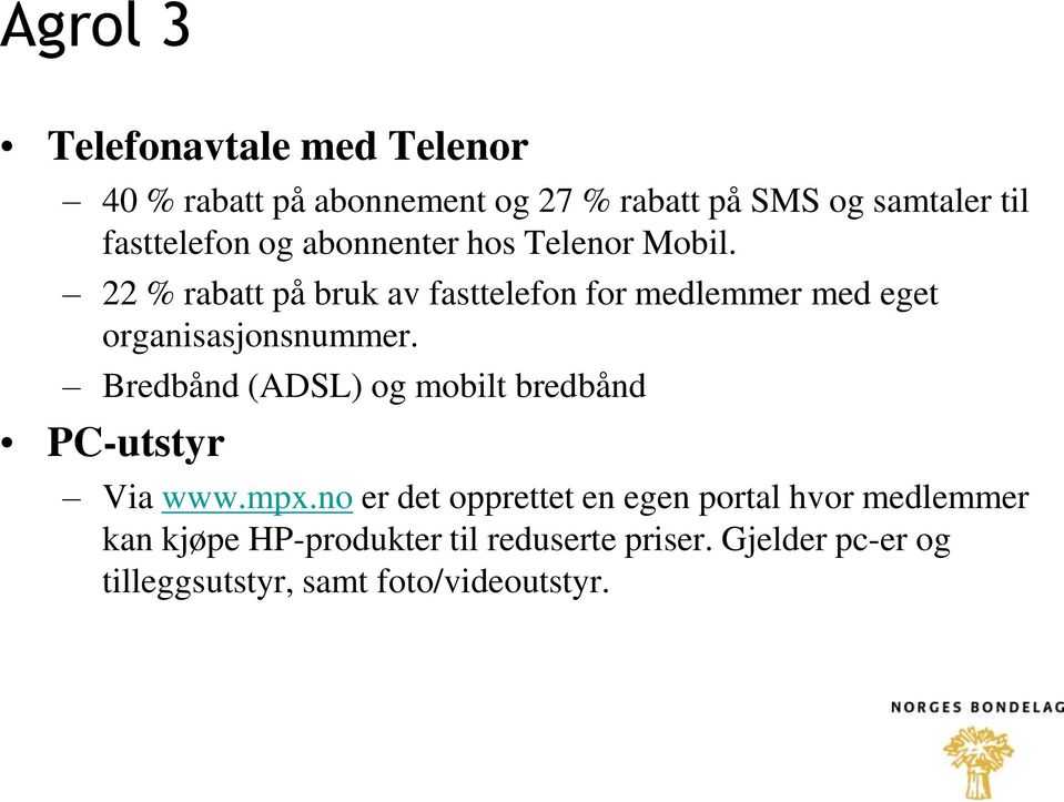 22 % rabatt på bruk av fasttelefon for medlemmer med eget organisasjonsnummer.