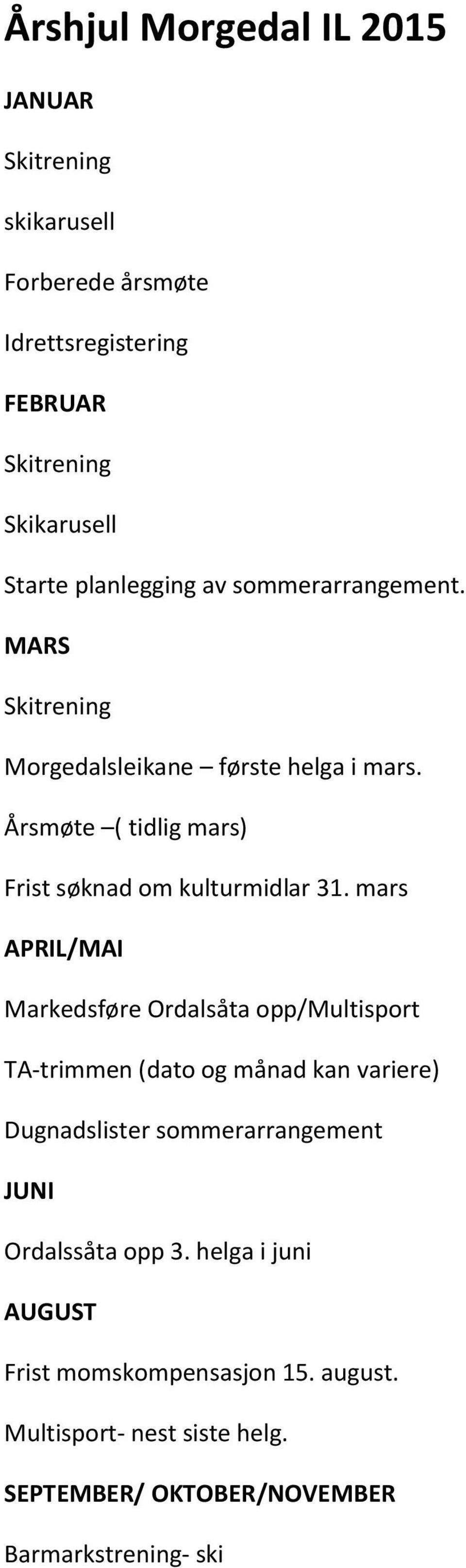 Årsmøte ( tidlig mars) Frist søknad om kulturmidlar 31.