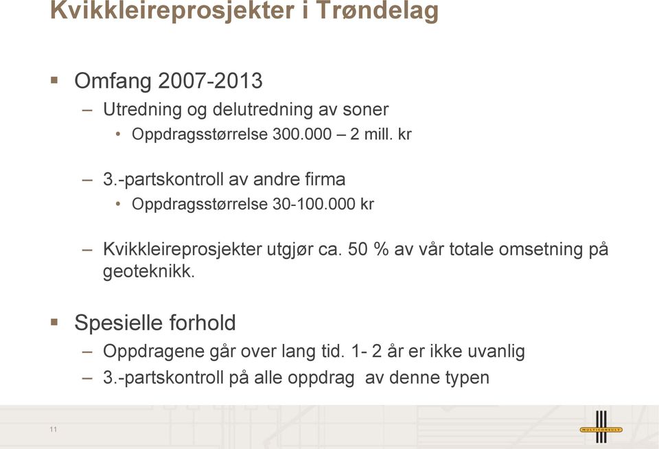 000 kr Kvikkleireprosjekter utgjør ca. 50 % av vår totale omsetning på geoteknikk.