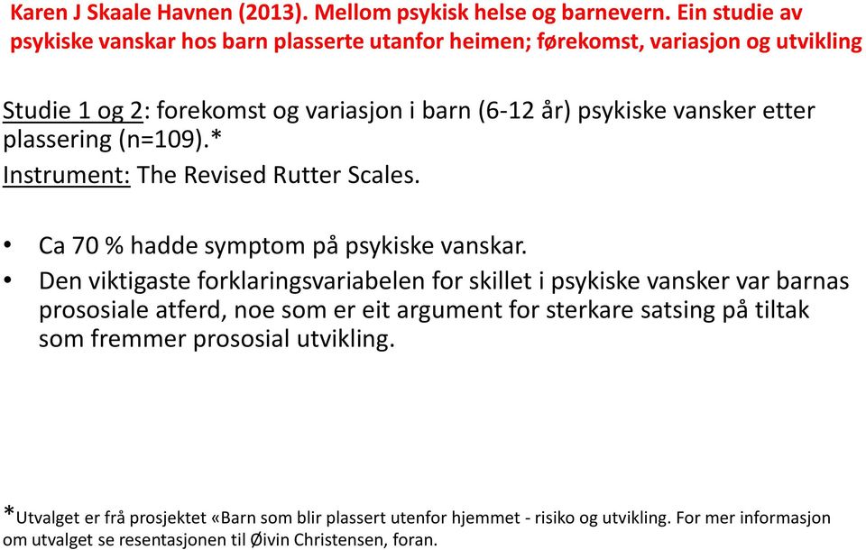 etter plassering (n=109).* Instrument: The Revised Rutter Scales. Ca 70 % hadde symptom på psykiske vanskar.