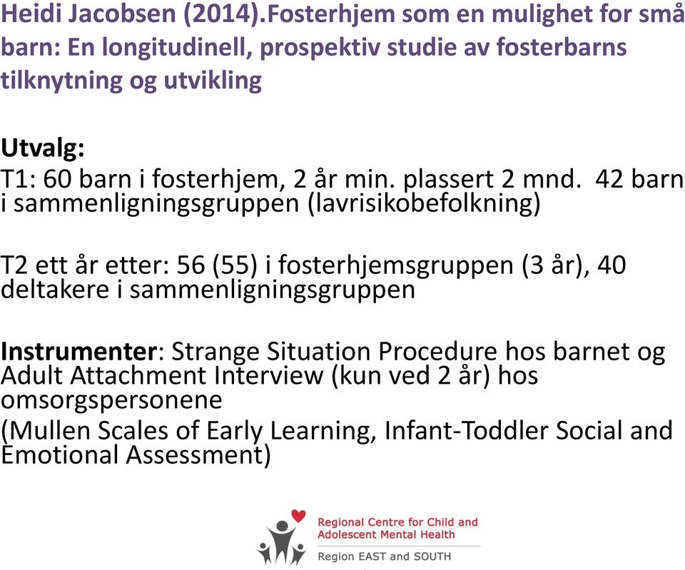 barn i fosterhjem, 2 år min. plassert 2 mnd.