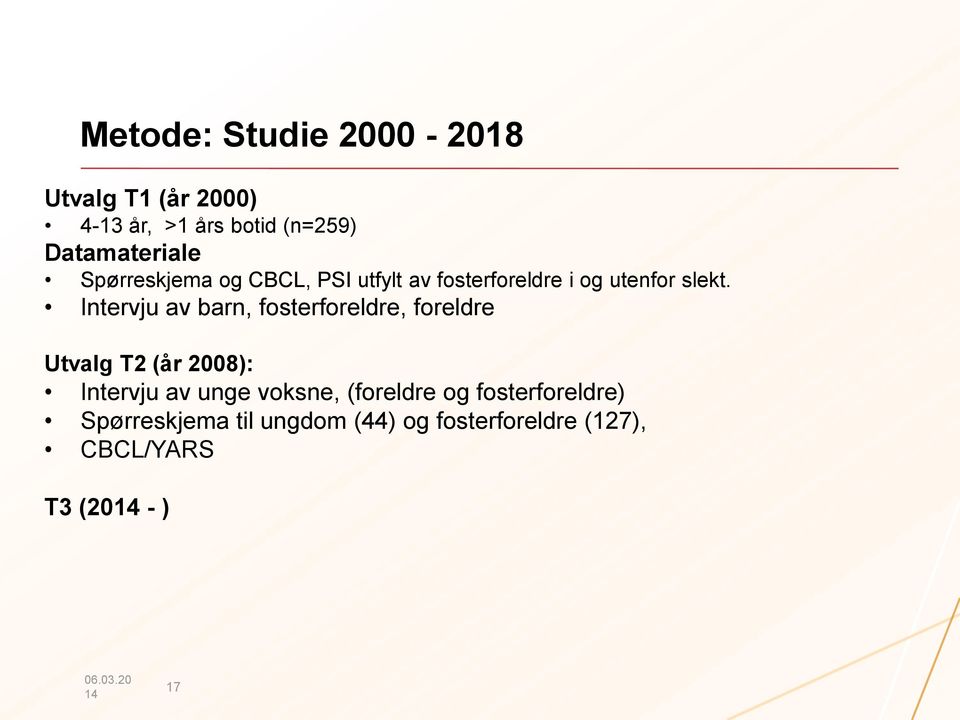 Intervju av barn, fosterforeldre, foreldre Utvalg T2 (år 2008): Intervju av unge voksne,