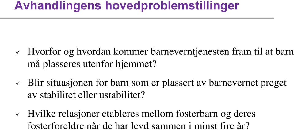 Blir situasjonen for barn som er plassert av barnevernet preget av stabilitet eller