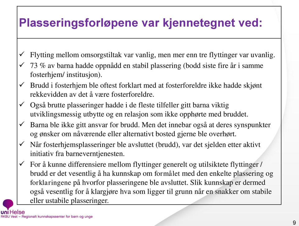 Brudd i fosterhjem ble oftest forklart med at fosterforeldre ikke hadde skjønt rekkevidden av det å være fosterforeldre.