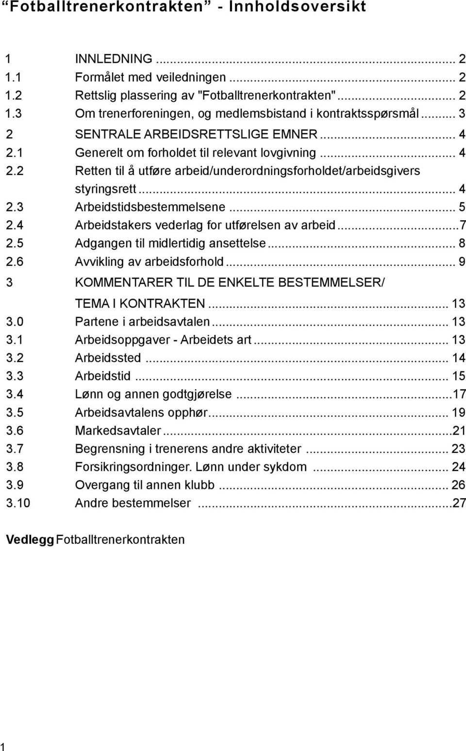 .. 5 2.4 Arbeidstakers vederlag for utførelsen av arbeid...7 2.5 Adgangen til midlertidig ansettelse... 8 2.6 Avvikling av arbeidsforhold.