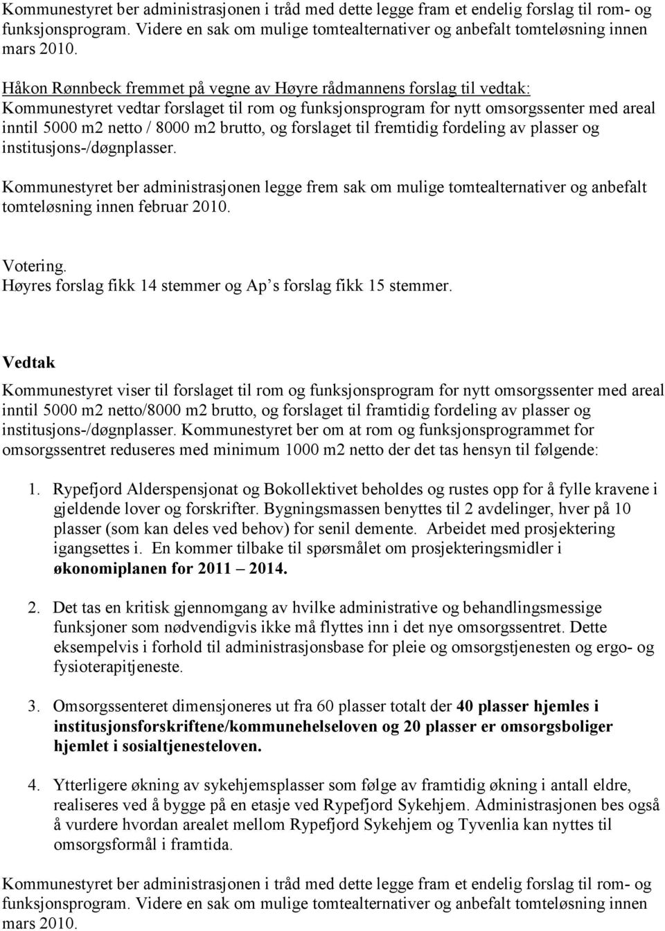 brutto, og forslaget til fremtidig fordeling av plasser og institusjons-/døgnplasser.