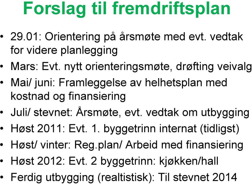 stevnet: Årsmøte, evt. vedtak om utbygging Høst 2011: Evt. 1. byggetrinn internat (tidligst) Høst/ vinter: Reg.