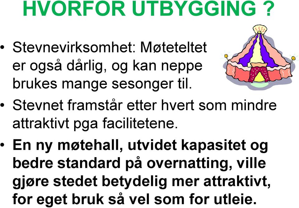 til. Stevnet framstår etter hvert som mindre attraktivt pga facilitetene.