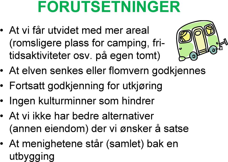 på egen tomt) At elven senkes eller flomvern godkjennes Fortsatt godkjenning for