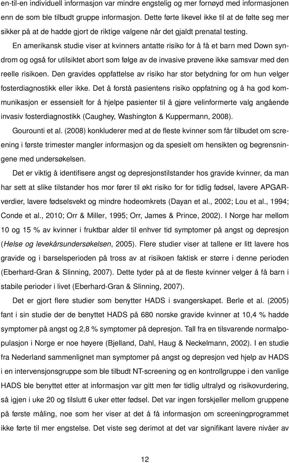 En amerikansk studie viser at kvinners antatte risiko for å få et barn med Down syndrom og også for utilsiktet abort som følge av de invasive prøvene ikke samsvar med den reelle risikoen.