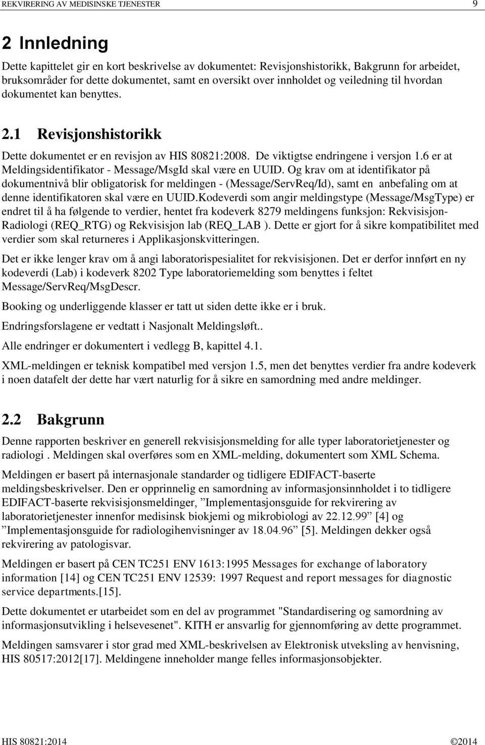 6 er at Meldingsidentifikator - Message/MsgId skal være en UUID.