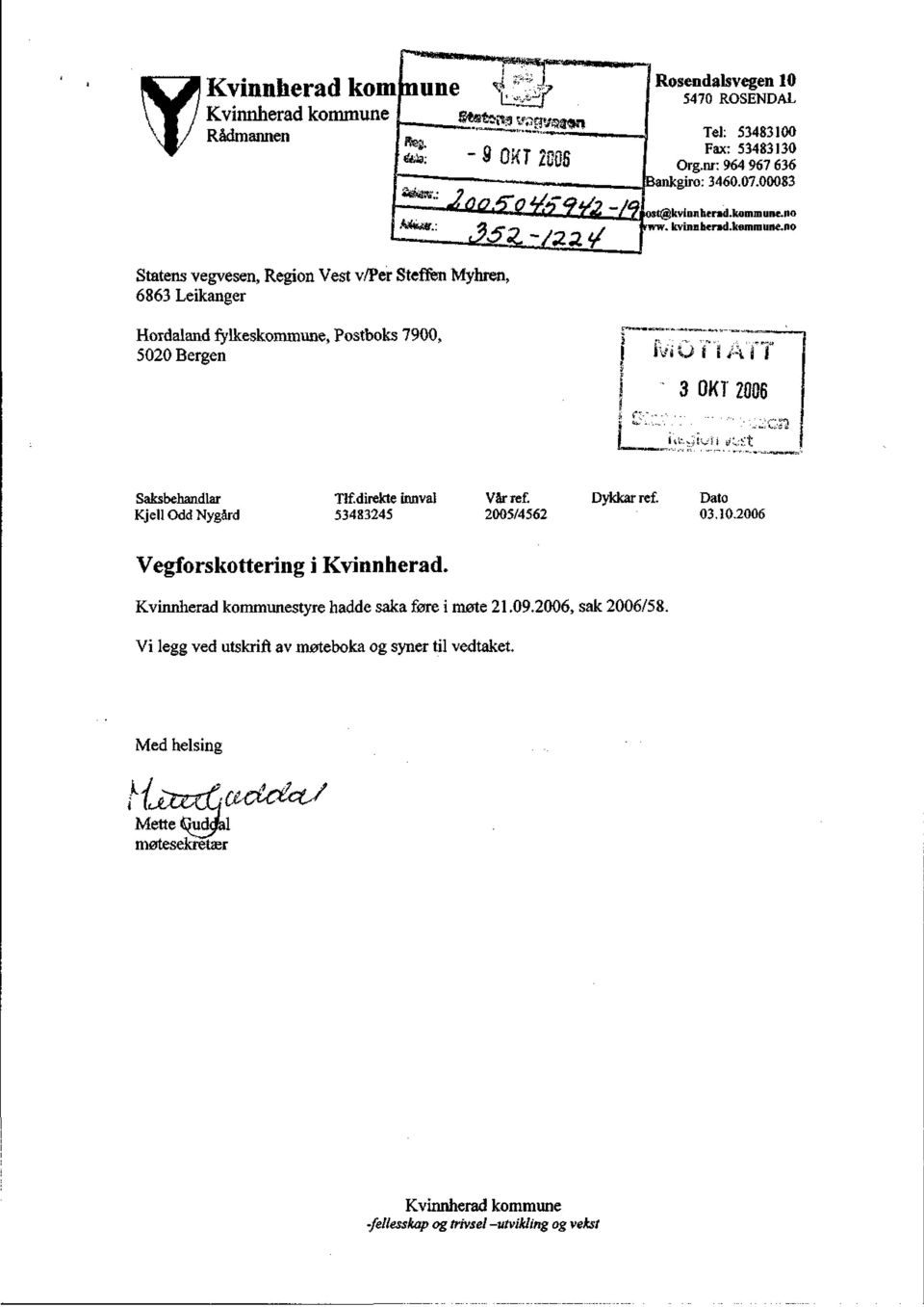 no Statens vegvesen, Region Vest v/per Steffen Myhren, 6863 Leikanger Hordaland fylkeskommune, Postboks 7900, 5020 Bergen tvigtlatt 3 OKT 2006 Saksbehandlar