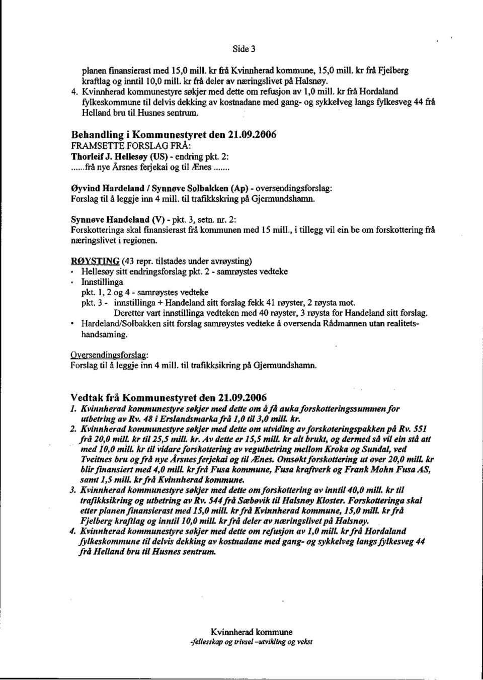 2006 FRAMSETTE FORSLAG FRÅ: Thorleif J. Hellesøy (US) - endring pkt.