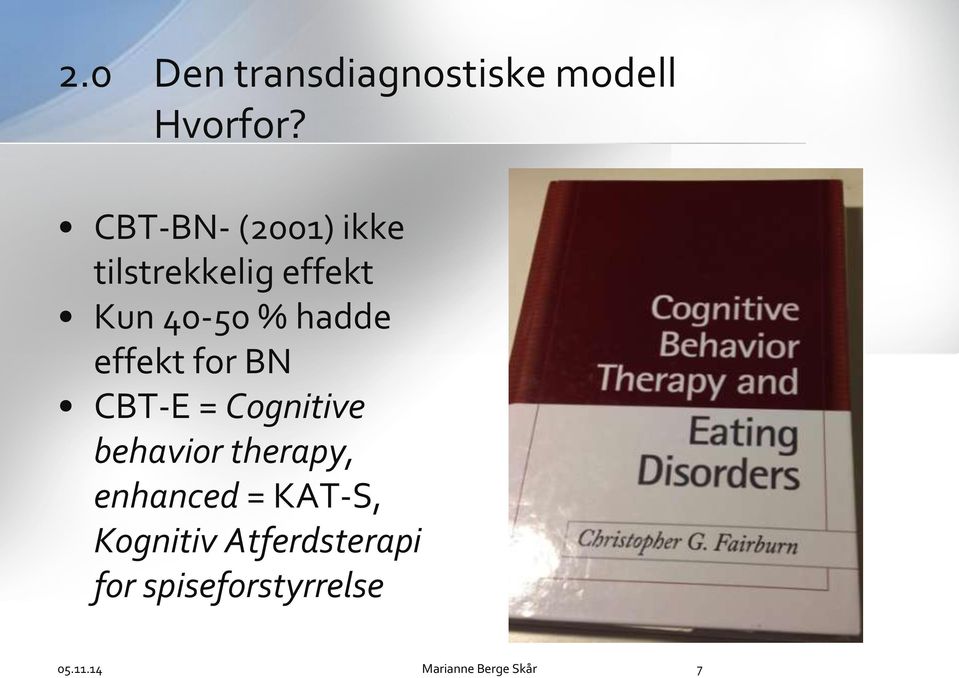 hadde effekt for BN CBT-E = Cognitive behavior