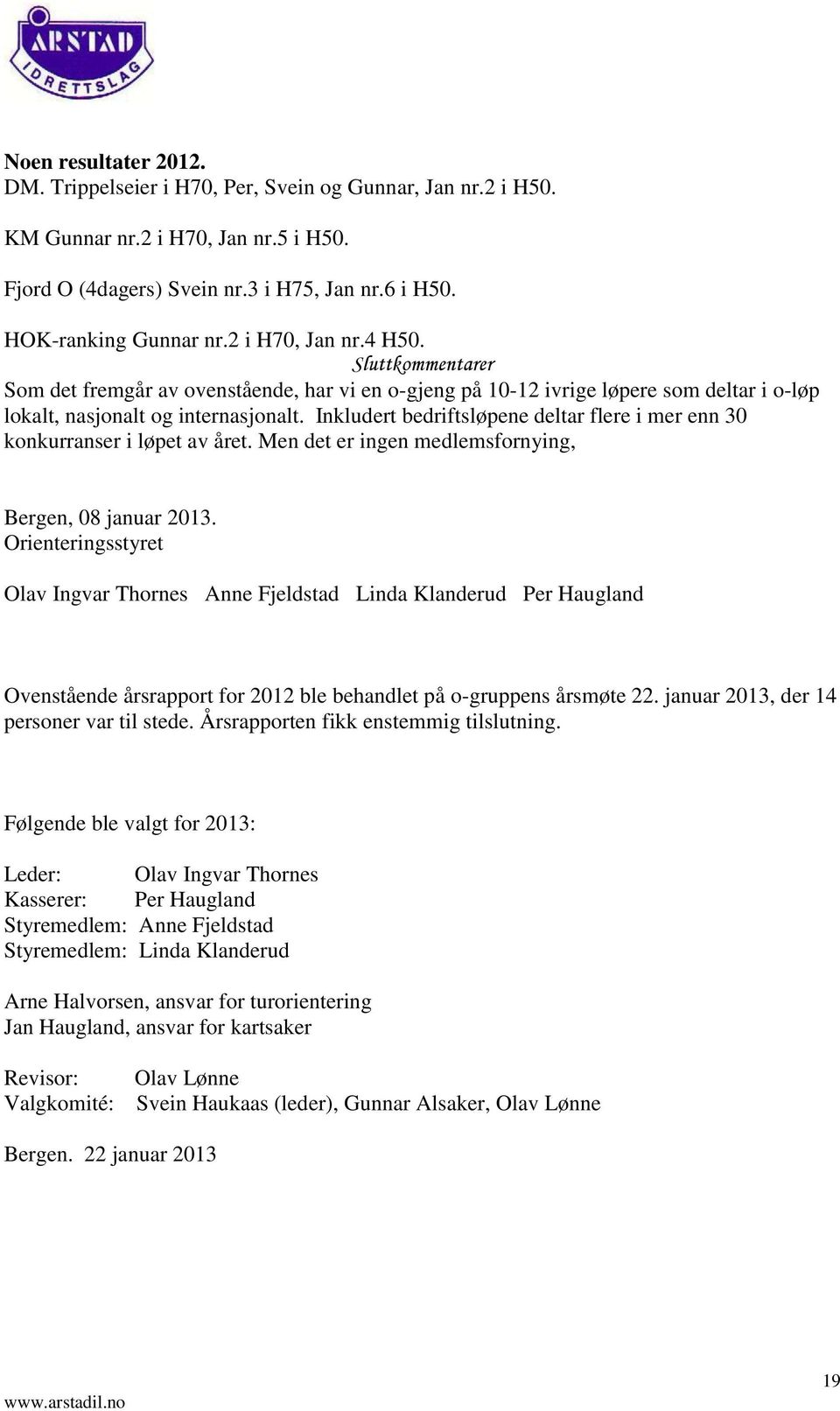 Inkludert bedriftsløpene deltar flere i mer enn 30 konkurranser i løpet av året. Men det er ingen medlemsfornying, Bergen, 08 januar 2013.