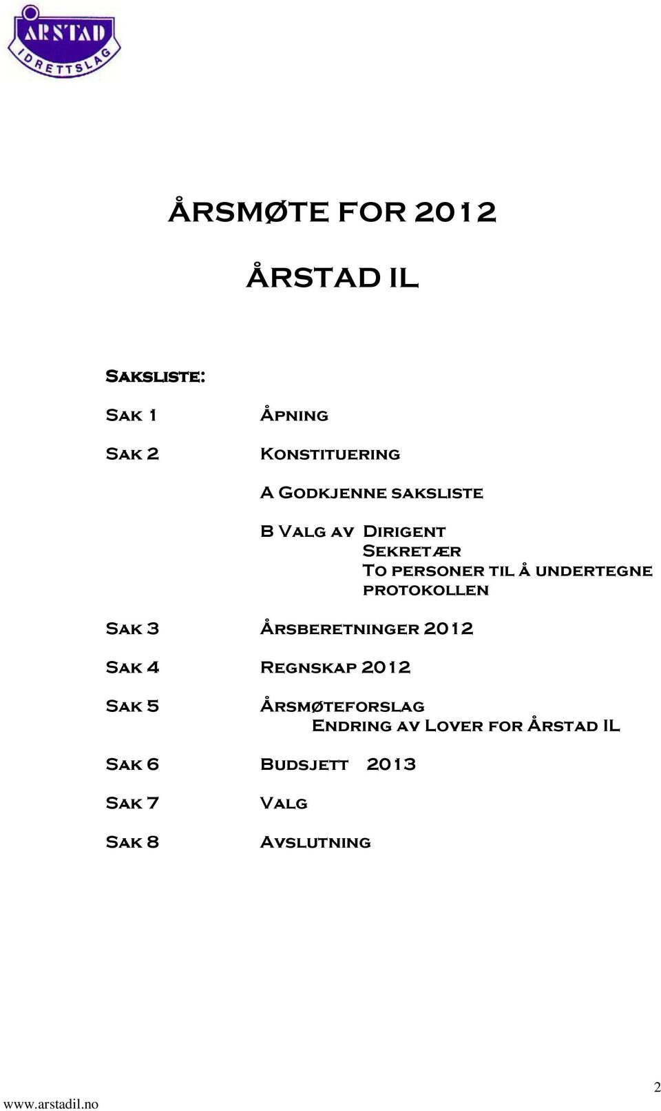 protokollen Sak 3 Årsberetninger 2012 Sak 4 Regnskap 2012 Sak 5