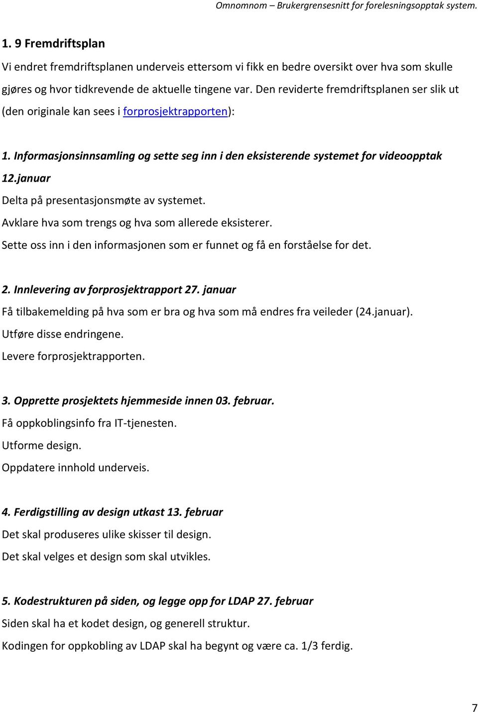 januar Delta på presentasjonsmøte av systemet. Avklare hva som trengs og hva som allerede eksisterer. Sette oss inn i den informasjonen som er funnet og få en forståelse for det. 2.