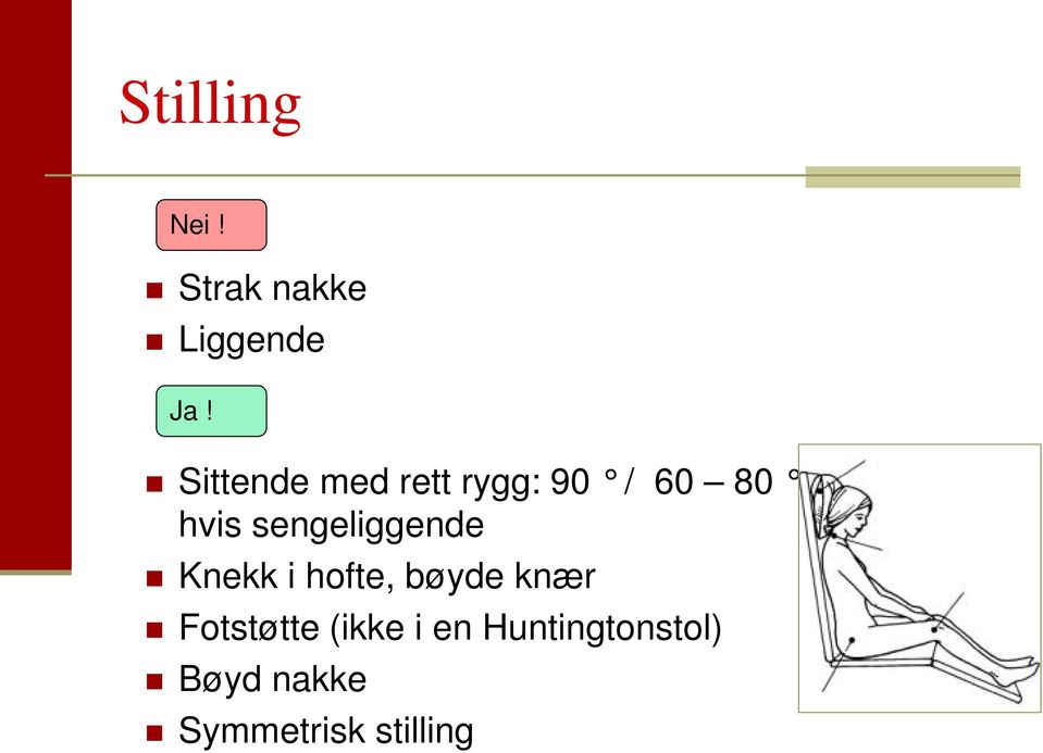 sengeliggende Knekk i hofte, bøyde knær