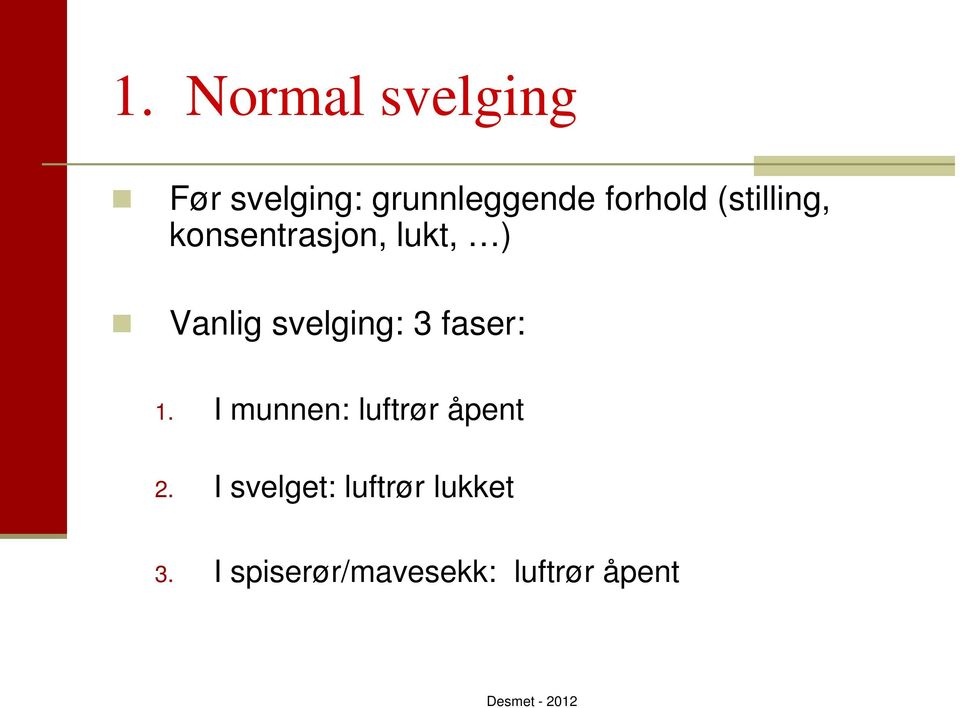 faser: 1. I munnen: luftrør åpent 2.