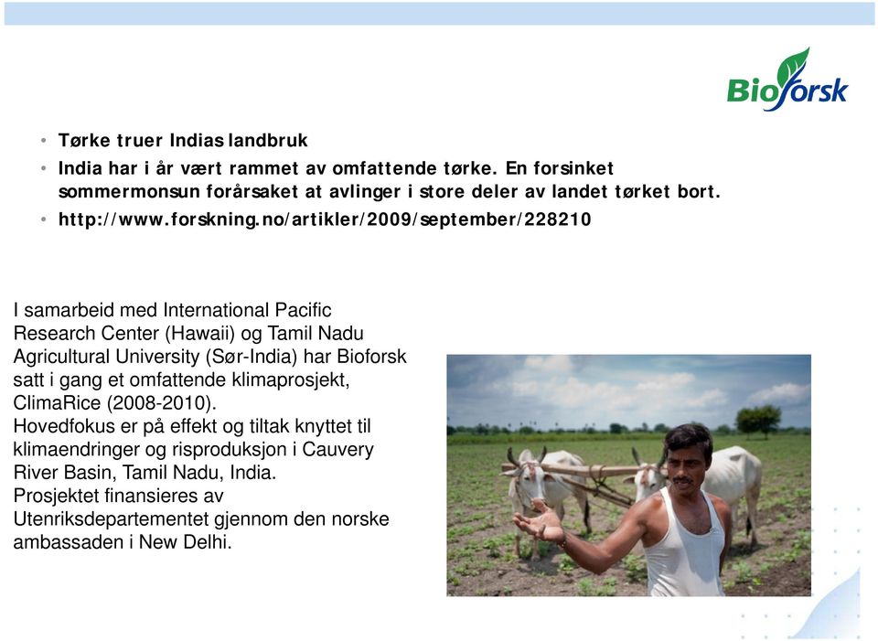 no/artikler/2009/september/228210 I samarbeid med International Pacific Research Center (Hawaii) og Tamil Nadu Agricultural University (Sør-India) har