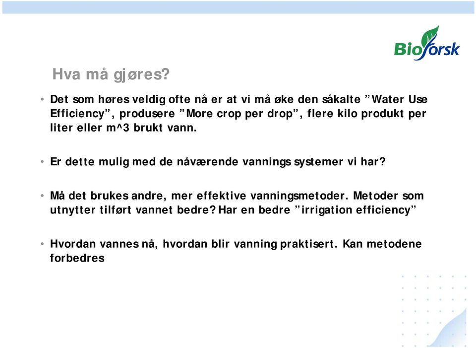 flere kilo produkt per liter eller m^3 brukt vann. Er dette mulig med de nåværende vannings systemer vi har?