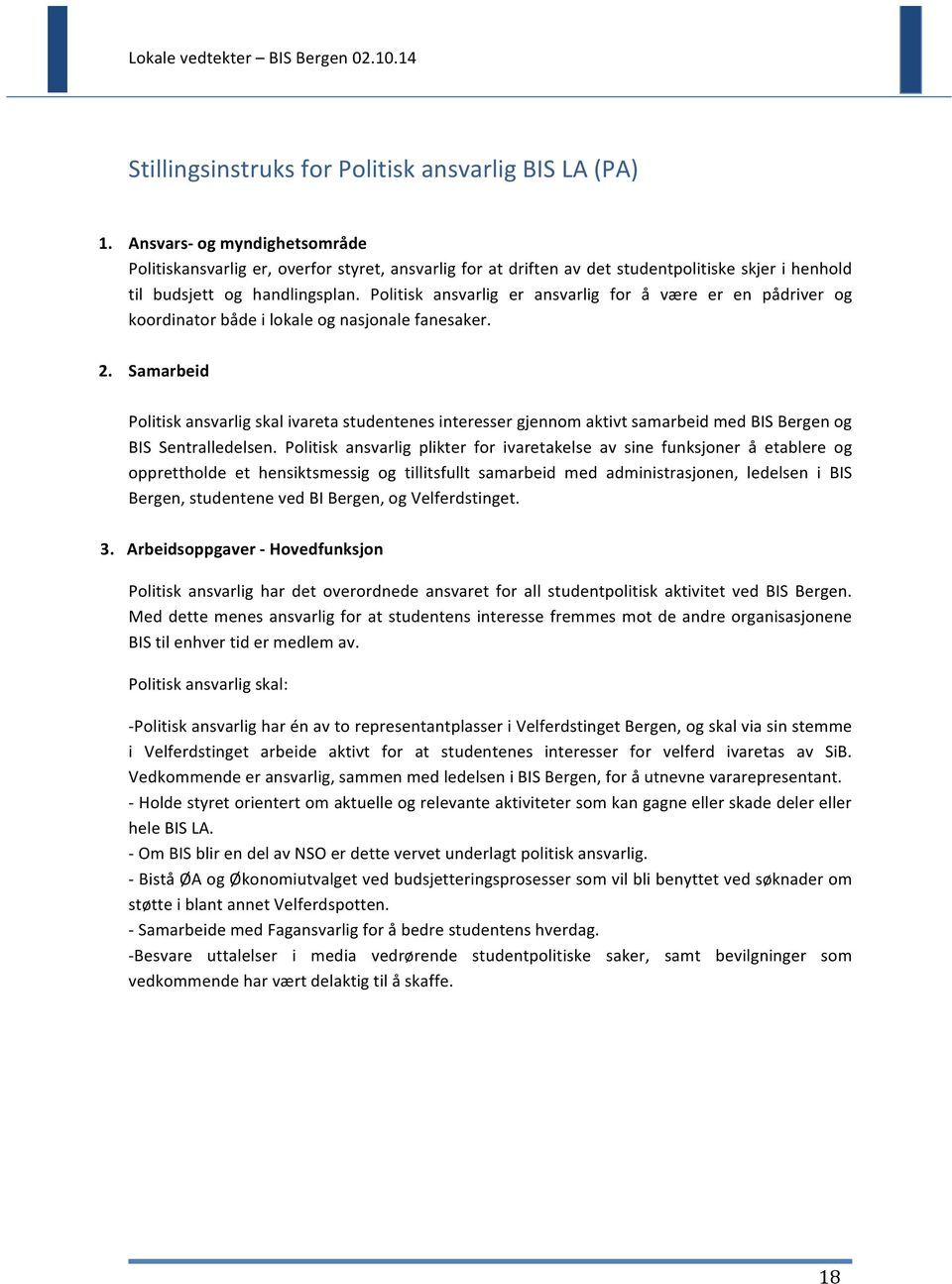 Politisk ansvarlig er ansvarlig for å være er en pådriver og koordinator både i lokale og nasjonale fanesaker. 2.