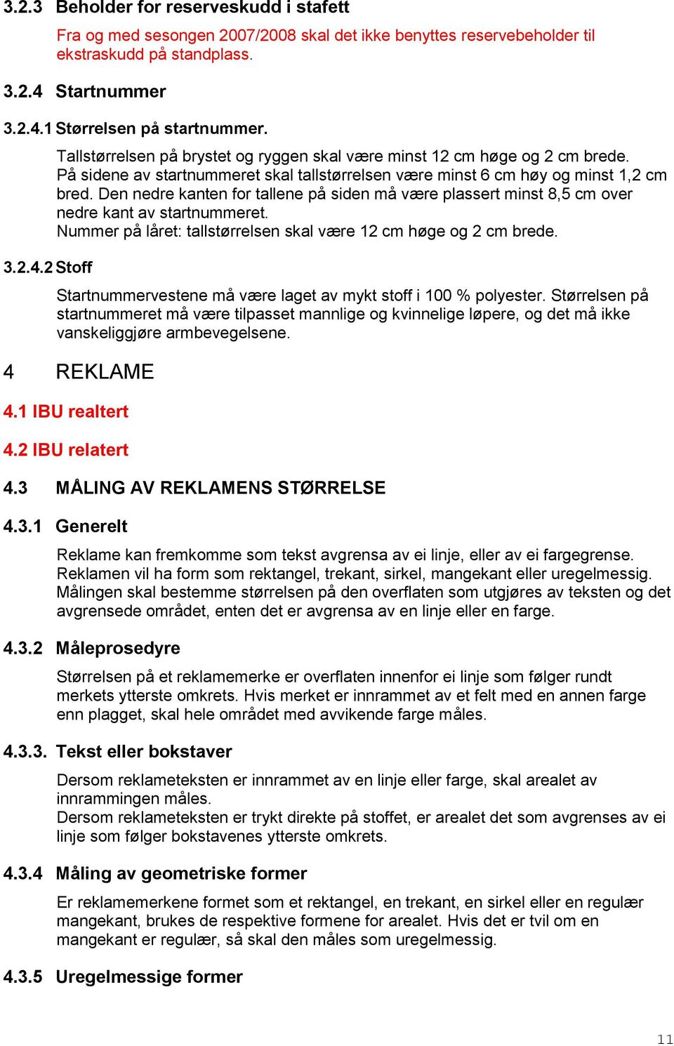 På sidene av startnummeret skal tallstørrelsen være minst 6 cm høy og minst 1,2 cm bred. Den nedre kanten for tallene på siden må være plassert minst 8,5 cm over nedre kant av startnummeret.