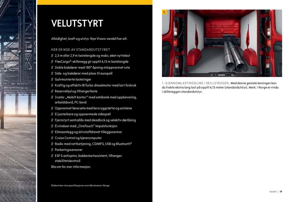 Kraftig og effektiv BiTurbo dieselmotor med lavt forbruk // Reservehjul og tilhengerfeste // 3 seter Mobilt kontor med setebenk med oppbevaring, arbeidsbord, PC-bord // Oppvarmet førersete med