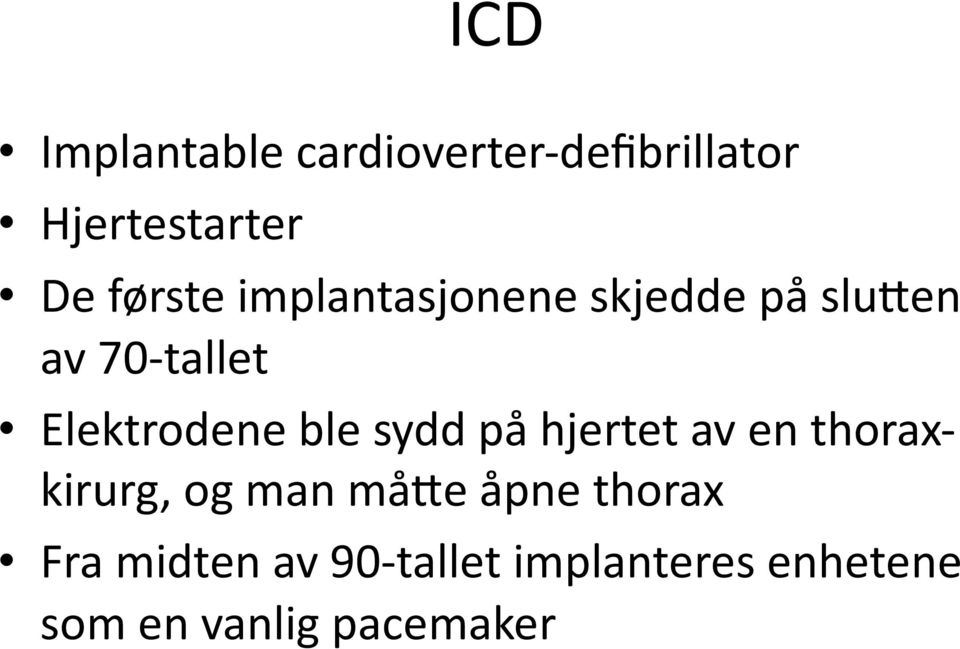 Elektrodene ble sydd på hjertet av en thorax- kirurg, og man måfe