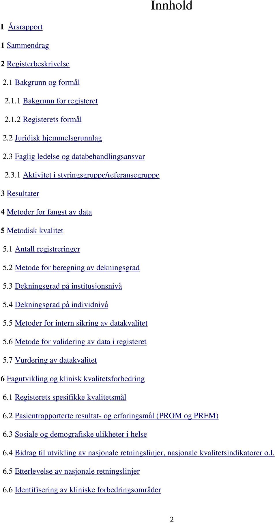 2 Metode for beregning av dekningsgrad 5.3 Dekningsgrad på institusjonsnivå 5.4 Dekningsgrad på individnivå 5.5 Metoder for intern sikring av datakvalitet 5.