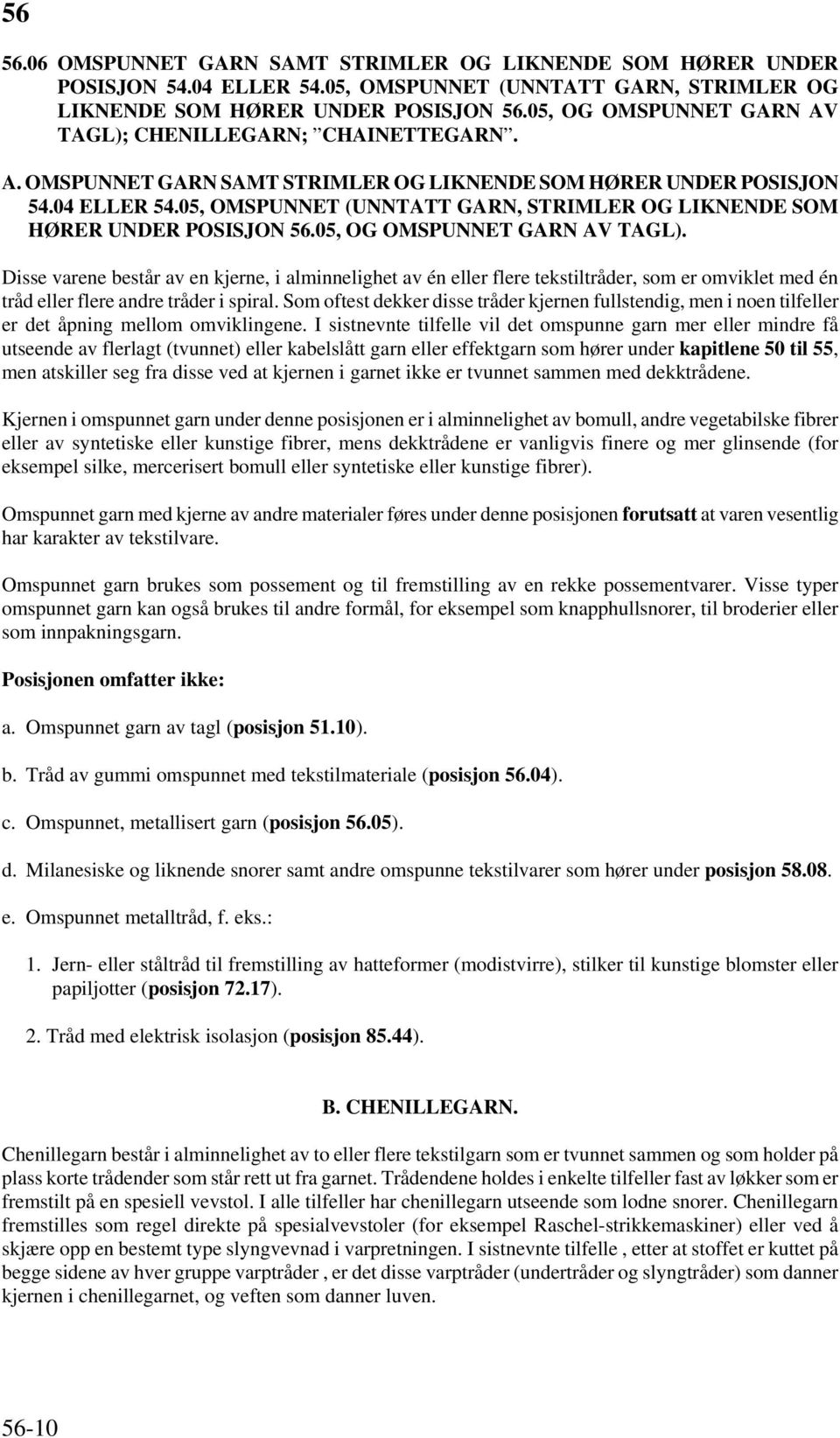 05, OMSPUNNET (UNNTATT GARN, STRIMLER OG LIKNENDE SOM HØRER UNDER POSISJON 56.05, OG OMSPUNNET GARN AV TAGL).