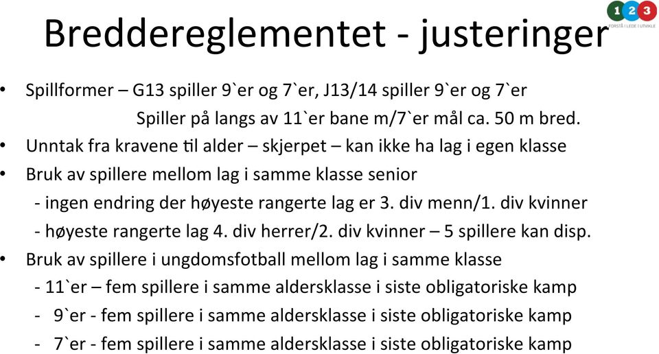 div menn/1. div kvinner - høyeste rangerte lag 4. div herrer/2. div kvinner 5 spillere kan disp.