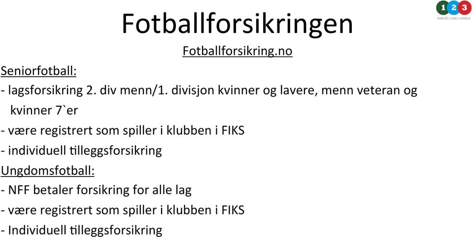 klubben i FIKS - individuell Klleggsforsikring Ungdomsfotball: - NFF betaler forsikring