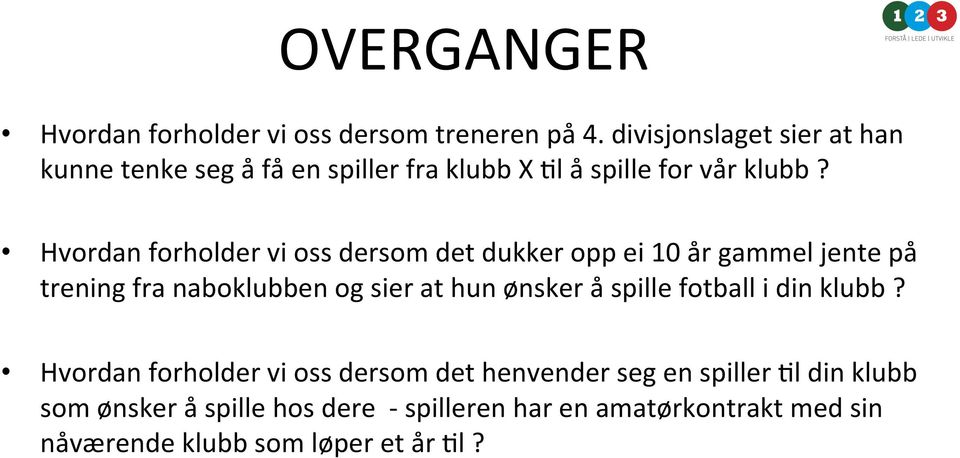 Hvordan forholder vi oss dersom det dukker opp ei 10 år gammel jente på trening fra naboklubben og sier at hun ønsker å