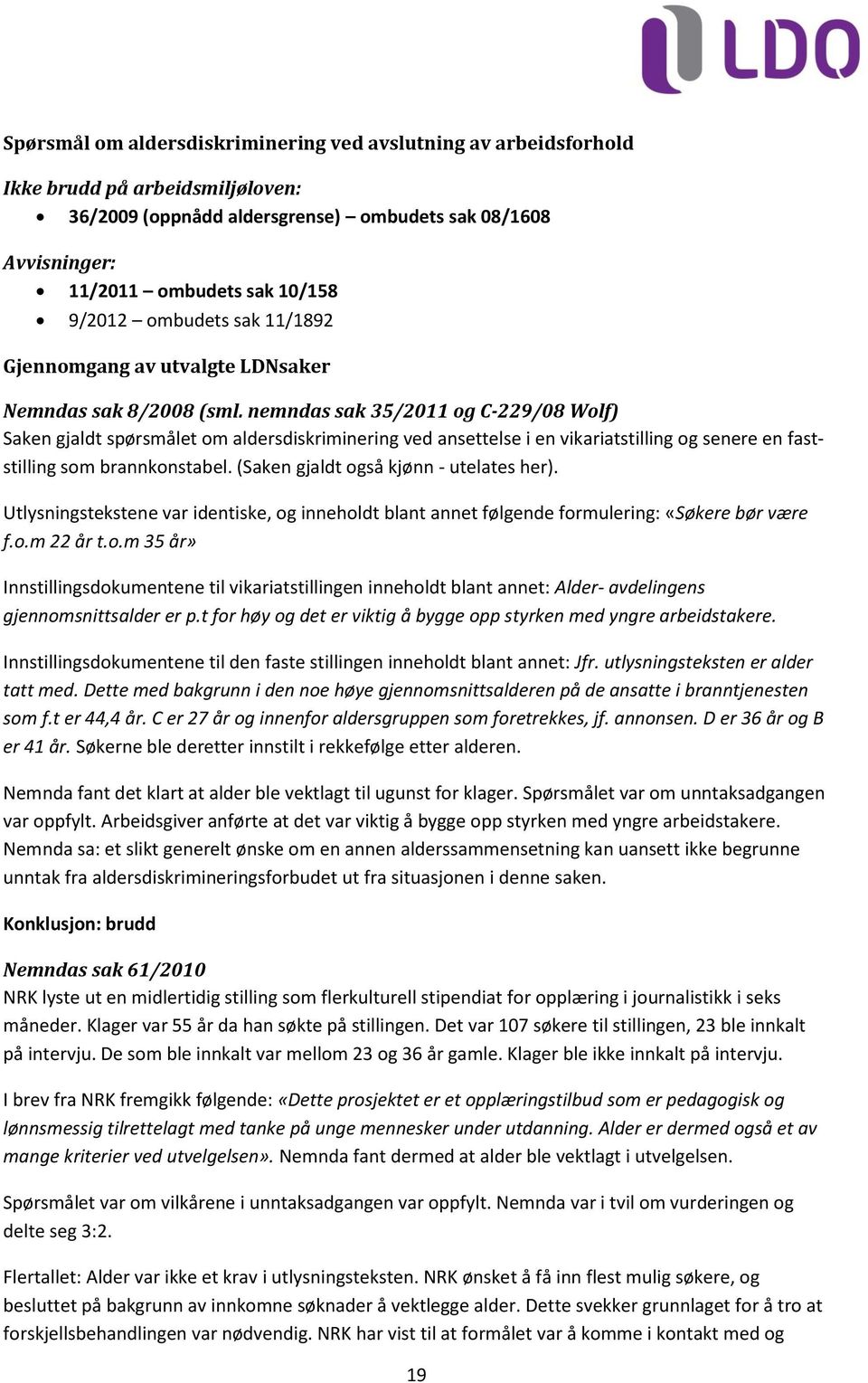 nemndas sak 35/2011 og C-229/08 Wolf) Saken gjaldt spørsmålet om aldersdiskriminering ved ansettelse i en vikariatstilling og senere en faststilling som brannkonstabel.