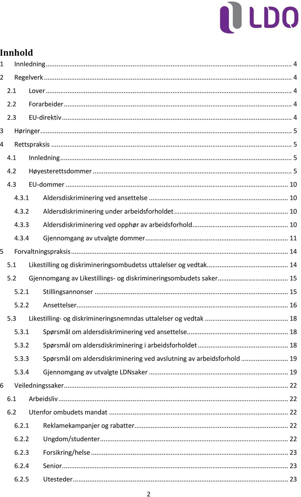 .. 11 5 Forvaltningspraksis... 14 5.1 Likestilling og diskrimineringsombudetss uttalelser og vedtak... 14 5.2 Gjennomgang av Likestillings- og diskrimineringsombudets saker... 15 5.2.1 Stillingsannonser.