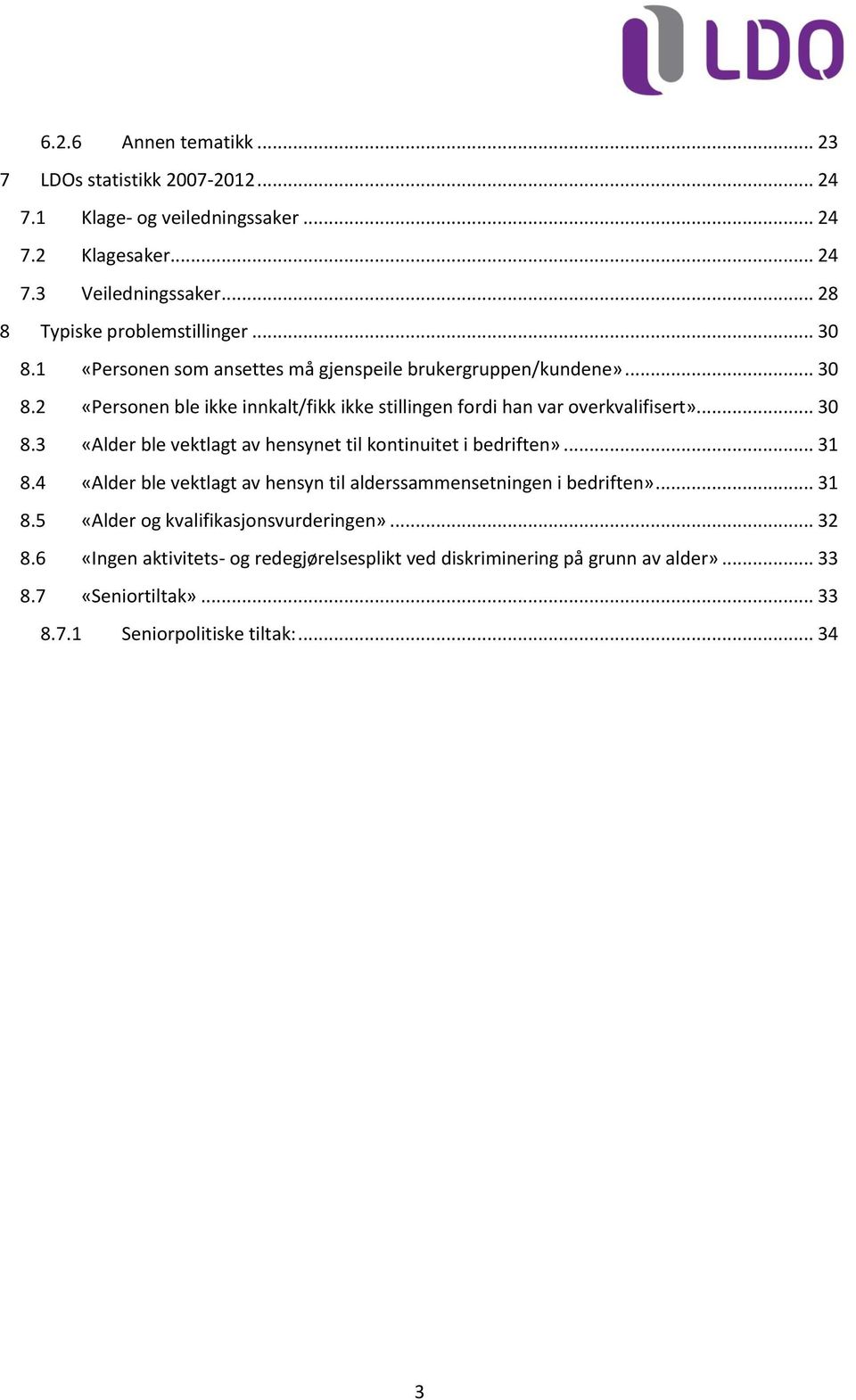 .. 31 8.4 «Alder ble vektlagt av hensyn til alderssammensetningen i bedriften»... 31 8.5 «Alder og kvalifikasjonsvurderingen»... 32 8.