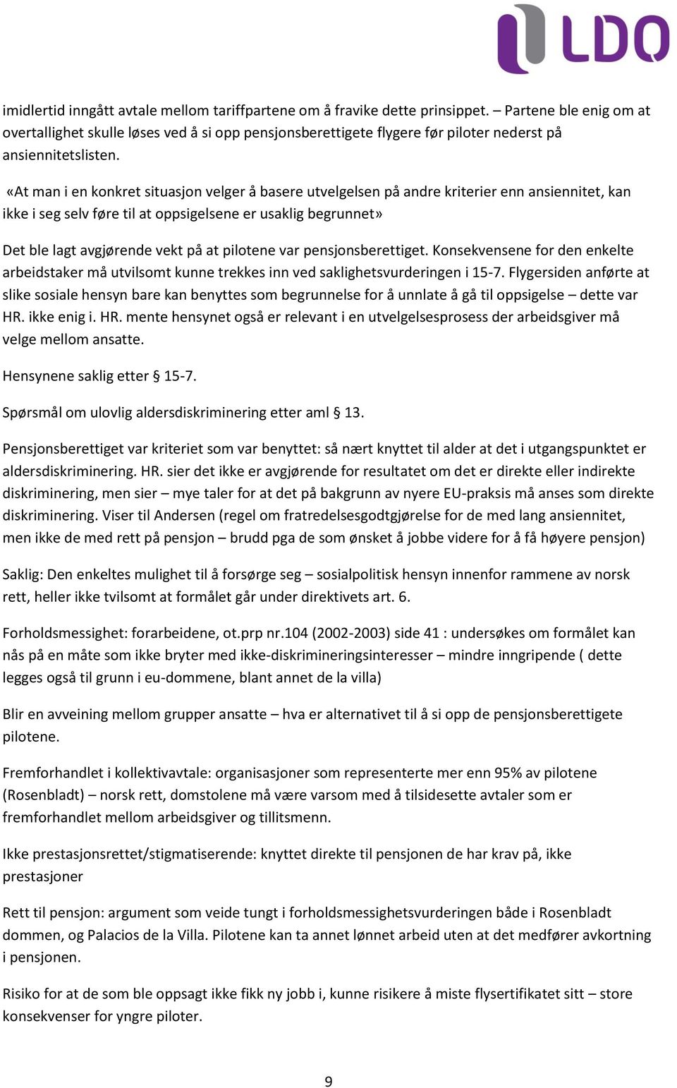 «At man i en konkret situasjon velger å basere utvelgelsen på andre kriterier enn ansiennitet, kan ikke i seg selv føre til at oppsigelsene er usaklig begrunnet» Det ble lagt avgjørende vekt på at